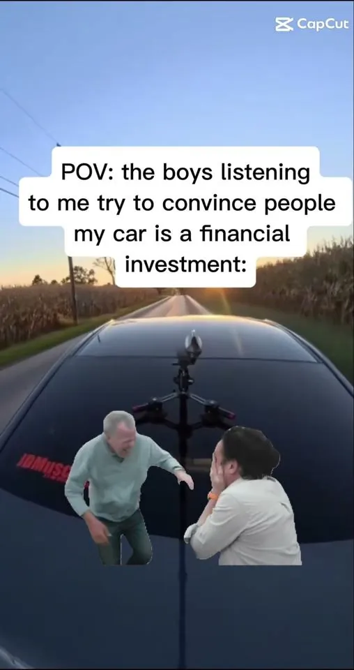 Meme: The boys while I explain my car is a financial investment