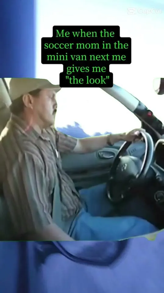 Meme: When the soccer mom in the minivan gives me "the look"