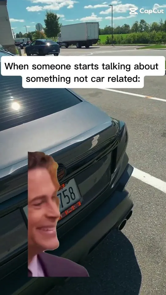Meme: When someone starts talking about something not car related