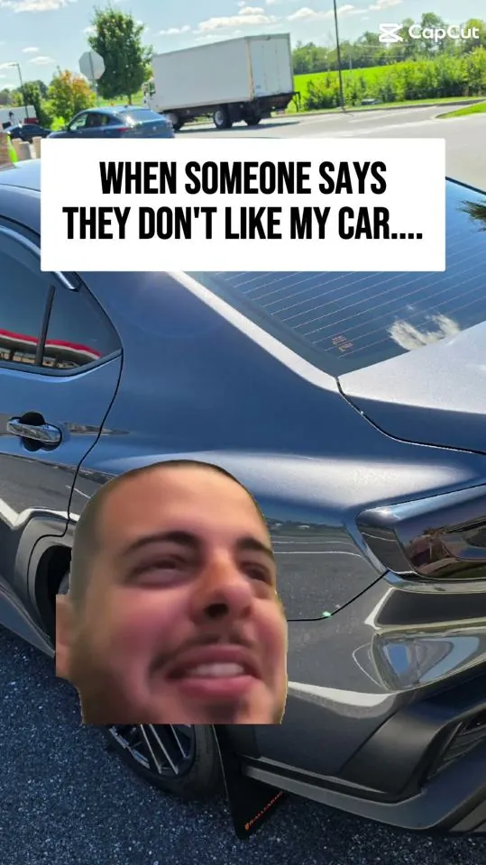 Meme: When someone says they don't like my car